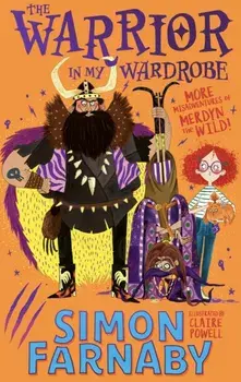 The Warrior in My Wardrobe. More Misadventures with Merdyn the Wild!, Paperback/Simon Farnaby