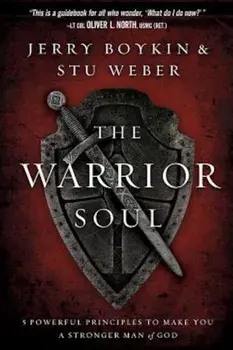 The Warrior Soul: Five Powerful Principles to Make You a Stronger Man of God, Paperback/Jerry Boykin