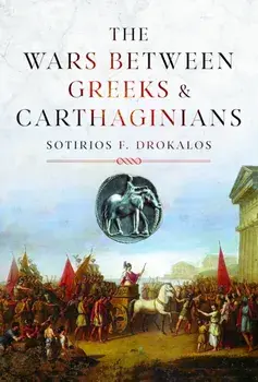 The Wars Between Greeks and Carthaginians, Hardback/Sotirios Drokalos