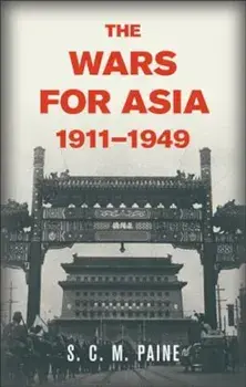 The Wars for Asia, 1911 1949, Paperback/S. C. M. Paine