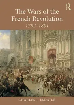 The Wars of the French Revolution: 1792-1801, Paperback/Charles J. Esdaile