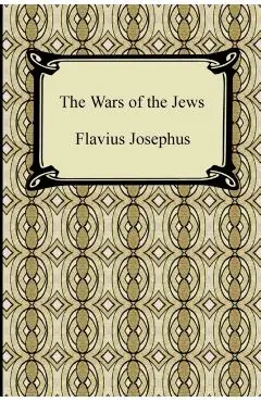 The Wars of the Jews - Flavius Josephus