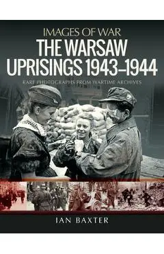 The Warsaw Uprisings, 1943-1944 - Ian Baxter