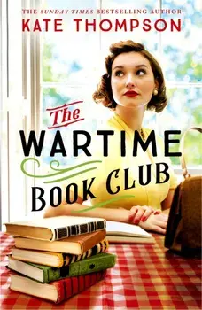 The Wartime Book Club. an absolutely gripping, heart-warming and inspiring new story of love, bravery and resistance in this WW2 novel, Hardback/Kate Thompson