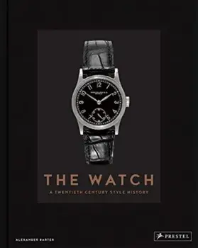 The Watch. A Twentieth Century Style History, Hardback/Alexander Barter