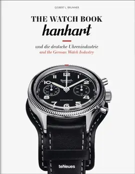 The Watch Book: Hanhart. und die deutsche Uhrenindustrie / and the German Watch Industry, Hardback/Gisbert L. Brunner