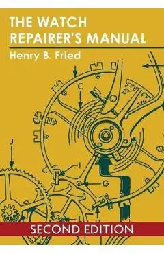 The Watch Repairer's Manual - Henry B. Fried