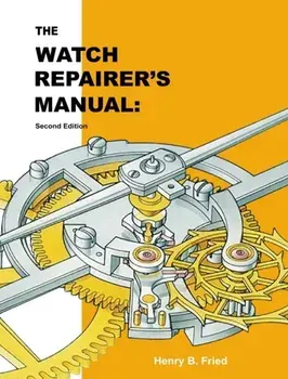 The Watch Repairer's Manual: Second Edition, Hardcover/Henry B. Fried