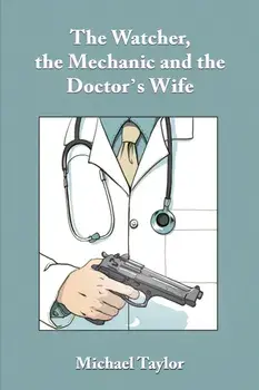 The Watcher, the Mechanic and the Doctor's Wife, Paperback/Michael Taylor