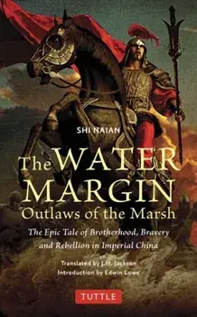 The Water Margin: Outlaws of the Marsh. The Epic Tale of Brotherhood, Bravery and Rebellion in Imperial China, Paperback/Shi Naian