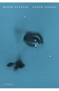 The Water Statues - Fleur Jaeggy