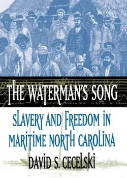 The Waterman's Song: Slavery and Freedom in Maritime North Carolina, Paperback/David S. Cecelski