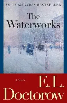 The Waterworks, Paperback/E. L. Doctorow