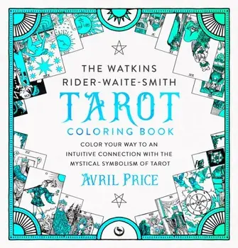The Watkins Rider-Waite-Smith Tarot Coloring Book. Color your way to an intuitive connection with the mystical symbolism of Tarot, 0 New edition, Paperback/Avril Price