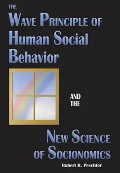 The Wave Principle of Human Social Behavior and the New Science of Socionomics, Hardcover/Robert R. Prechter