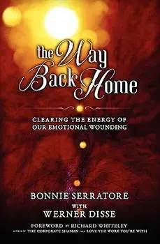 The Way Back Home - Clearing the Energy of Our Emotional Wounding, Paperback/Bonnie Serratore