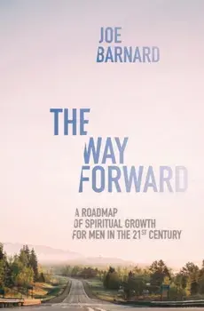 The Way Forward: A Road Map of Spiritual Growth for Men in the 21st Century, Paperback/Joe Barnard