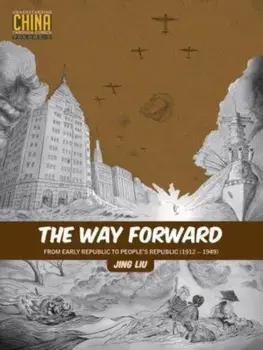 The Way Forward. From Early Republic to People's Republic (1912-1949), Paperback/Jing Liu