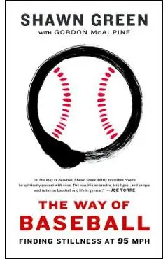The Way of Baseball: Finding Stillness at 95 MPH - Shawn Green