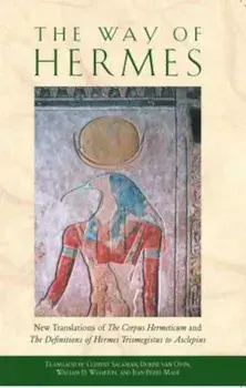 The Way of Hermes: New Translations of the Corpus Hermeticum and the Definitions of Hermes Trismegistus to Asclepius, Paperback/Clement Salaman