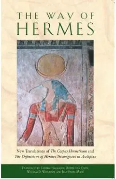 The Way of Hermes: New Translations of the Corpus Hermeticum and the Definitions of Hermes Trismegistus to Asclepius - Clement Salaman