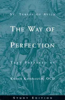 The Way of Perfection by St. Teresa of Avila: Study Edition, Paperback/Kieran Kavanaugh