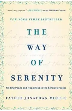 The Way of Serenity: Finding Peace and Happiness in the Serenity Prayer - Jonathan Morris