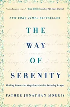 The Way of Serenity: Finding Peace and Happiness in the Serenity Prayer, Paperback/Jonathan Morris
