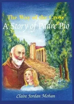 The Way of the Cross: A Story of Padre Pio, Paperback/Claire Jordon Mohan