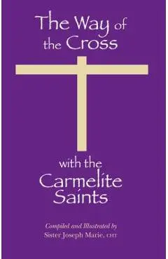 The Way of the Cross with the Carmelite Saints - Sister Joseph Marie