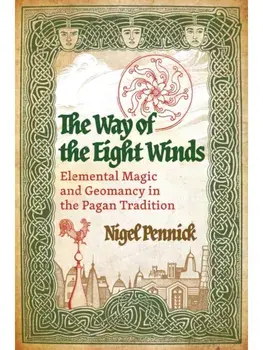 The Way of the Eight Winds. Elemental Magic and Geomancy in the Pagan Tradition, Paperback/Nigel Pennick