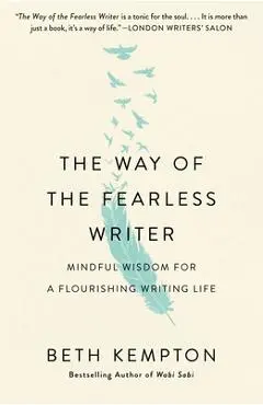 The Way of the Fearless Writer: Mindful Wisdom for a Flourishing Writing Life - Beth Kempton
