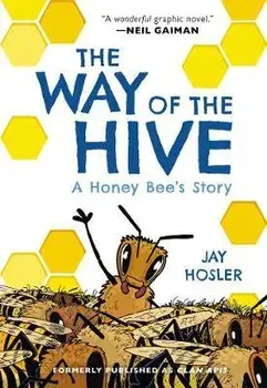 The Way of the Hive: A Honey Bee's Story, Hardcover/Jay Hosler