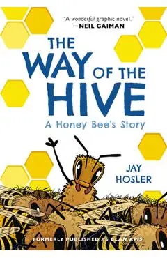 The Way of the Hive: A Honey Bee's Story - Jay Hosler