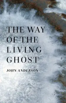 The Way of the Living Ghost, Paperback/John Anderson