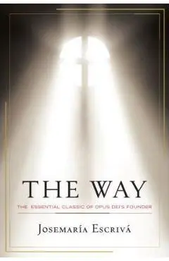 The Way: The Essential Classic of Opus Dei's Founder - Josemaria Escriva