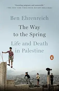 The Way to the Spring: Life and Death in Palestine, Paperback/Ben Ehrenreich