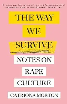 The Way We Survive. Notes on Rape Culture, Paperback/Catriona Morton