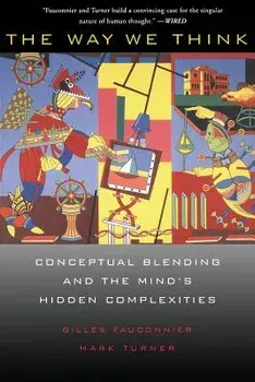 The Way We Think: Conceptual Blending and the Mind's Hidden Complexities, Paperback/Gilles Fauconnier