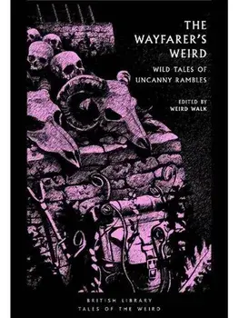 The Wayfarer's Weird. Wild Tales of Uncanny Rambles, Paperback/***