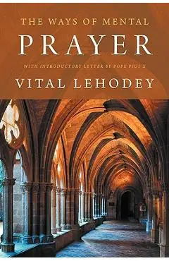 The Ways of Mental Prayer with Introductory Letter by Pope Pius X - Vital Lehodey