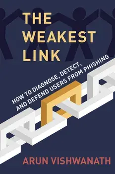 The Weakest Link. How to Diagnose, Detect, and Defend Users from Phishing, Hardback/Arun Vishwanath