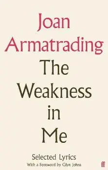 The Weakness in Me. The Selected Lyrics of Joan Armatrading, Main, Hardback/Joan Armatrading