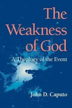 The Weakness of God: A Theology of the Event, Paperback/John D. Caputo