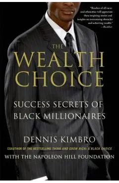 The Wealth Choice: Success Secrets of Black Millionaires - Dennis Kimbro