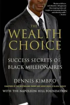 The Wealth Choice: Success Secrets of Black Millionaires, Paperback/Dennis Kimbro
