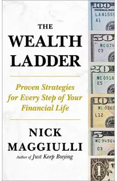 The Wealth Ladder: Proven Strategies for Every Step of Your Financial Life - Nick Maggiulli