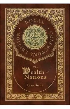 The Wealth of Nations: Complete (Royal Collector's Edition) (Case Laminate Hardcover with Jacket) - Adam Smith