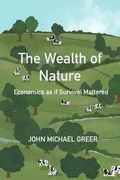 The Wealth of Nature. Economics as if Survival Mattered, Paperback/John Michael Greer