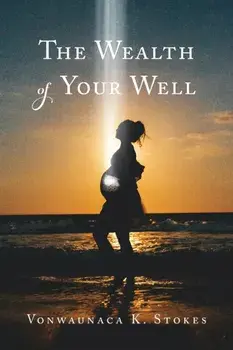 The Wealth of Your Well, Paperback/Vonwaunaca K. Stokes